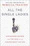 [All the Single Ladies 01] • All the Single Ladies · Unmarried Women and the Rise of an Independent Nation